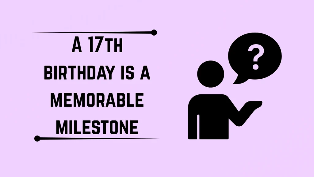 Why the 17th Birthday Is Special